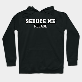 Seduce Me Please Hoodie